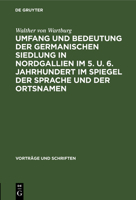 Umfang und Bedeutung der germanischen Siedlung in Nordgallien im 5. u. 6. Jahrhundert im Spiegel der Sprache und der Ortsnamen 3112558472 Book Cover