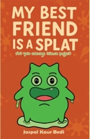 My Best Friend Is A Splat: Not Your Average Science Project B0FK2S98Y2 Book Cover