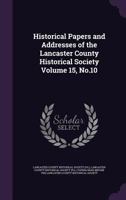 Historical Papers and Addresses of the Lancaster County Historical Society; Volume 15, no.10 1175171638 Book Cover