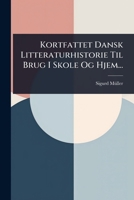 Kortfattet Dansk Litteraturhistorie Til Brug I Skole Og Hjem... (Danish Edition) 1024916251 Book Cover