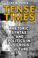 Tense Times: Rhetoric, Syntax, and Politics in US Crisis Culture 081739463X Book Cover