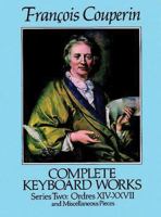 Complete Keyboard Works, Series Two: Ordres XIV-XXVII and Miscellaneous Pieces 0486257967 Book Cover