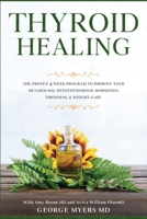 Thyroid Healing: The Proven 4 Week Program to Improve Your Metabolism, Hypothyroidism, Hormones, Tiredness, & Weight Gain 1913710017 Book Cover