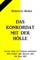 Das Konkordat mit der Hölle: Satan muss im Vatikan regieren, der Papst sein Sklave sein B08QD22TSQ Book Cover