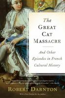 The Great Cat Massacre and Other Episodes in French Cultural History 0394729277 Book Cover
