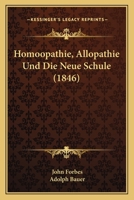 Homoopathie, Allopathie Und Die Neue Schule (1846) 1167419111 Book Cover