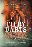 Fiery Darts: Get Armed For Battle: A Warfare Prayer Manual Vol. 1 145638662X Book Cover