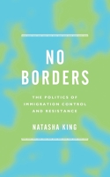 No Borders: The Politics of Immigration Control and Resistance 1783604670 Book Cover