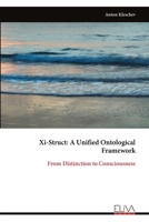 Xi-Struct: A Unified Ontological Framework: From Distinction to Consciousness 9999341896 Book Cover