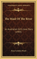 The Maid Of The River: An Australian Girl's Love Story 1179656571 Book Cover