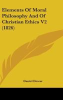 Elements Of Moral Philosophy And Of Christian Ethics V2 0548699860 Book Cover