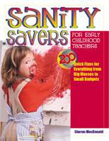 Sanity Savers for Early Childhood Teachers: 200 Quick Fixes for Everything from Big Messes to Small Budgets 0876592361 Book Cover
