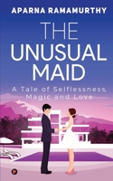 The Unusual Maid: A Tale of Selflessness, Magic and Love 163957509X Book Cover