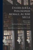 Études Sur La Philosophie Morale, Au Xixe Siècle: Leçons Professées À L'école Des Hautes Études Sociales 1017994293 Book Cover
