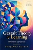 The Gestalt Theory of Learning: Understanding, Legal Education and the Future of the University B0HM73PRPQ Book Cover