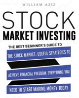 Stock Market Investing: The Best Beginner's Guide To The Stock Market: Useful Strategies To Achieve Financial Freedom. Everything You Need To Start Making Money Today 191402317X Book Cover
