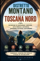 Distretto montano della Toscana Nord: escursioni in Garfagnana, Lunigiana, Alta Versilia, Lucchesia, Appennino Pistoiese, Alpi Apuane: Camminate, ... e rifugi in Toscana Nord (Italian Edition) B0H8FCW5GK Book Cover