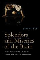 Splendors and Miseries of the Brain: Love, Creativity and the Quest for Human Happiness 1405185570 Book Cover