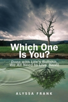Which One Is You?: Done with Life's Bullshit. We All Need to Live, Next! 1665580097 Book Cover