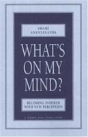 What's on My Mind?: Becoming Inspired with New Perception 0911307478 Book Cover