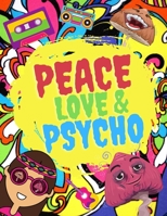 Peace Love & Psycho: Coloring Book For Hippies Who Love Psychedelic null Book Cover