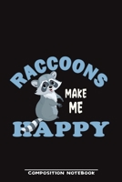 Raccoons Make Me Happy Composition Notebook: Funny Gift For Raccoon Lovers And Everyone Who Love Animals- Notebook, Planner Or Journal For Writing ... To Write In for School, Kids & Students 1673036449 Book Cover