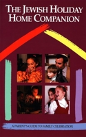 The Jewish Holiday Home Companion: A Parents Guide to Family Celebration 0874415667 Book Cover