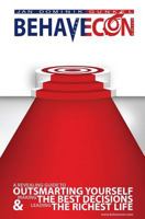 Behavecon: A Revealing Guide To Outsmarting Yourself, Making The Best Decisions And Leading The Richest Life 0615921590 Book Cover