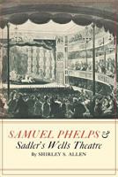 Samuel Phelps and the Sadler's Wells Theatre 0819540293 Book Cover