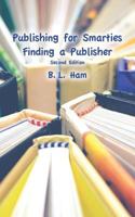 Publishing for Smarties: Finding a Publisher 1933455438 Book Cover