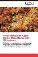 Ficocoloides de Algas Rojas. Caracterización Bioquímica: Galactanos extraídos de la pared del Alga Gracilaria Verrucosa (HUDS) Papenfuss, cultivada bajo condiciones controladas 365901401X Book Cover