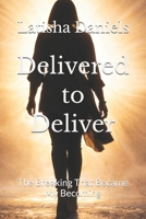 Delivered to Deliver: The Breaking That Became My Becoming B0GMGL24X9 Book Cover