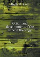 Origin and Development of the Nicene Theology 551884607X Book Cover