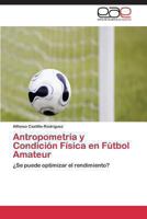 Antropometria y Condicion Fisica En Futbol Amateur 3847360086 Book Cover