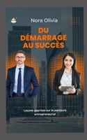 Du démarrage au succès: Leçons apprises sur le parcours entrepreneurial (French Edition) B0C9S5R55V Book Cover