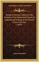 Stand! an Earnest Address to the Friends of Our Embodied Church in England and Ireland, at the Present Crisis of Its Fate 1165581876 Book Cover