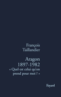 Aragon, 1897-1982: "Quel est celui qu'on prend pour moi" (French Edition) 2213598355 Book Cover