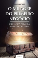 O MILAGRE DO PRIMEIRO NEGOCIO: Crie a Sua Primeira Empresa do Zero (Portuguese Edition) B08JJJNFRL Book Cover