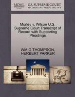 Morley v. Wilson U.S. Supreme Court Transcript of Record with Supporting Pleadings 1270156454 Book Cover