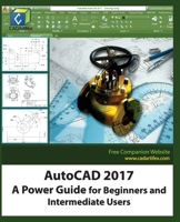 AutoCAD 2017: A Power Guide for Beginners and Intermediate Users 1537407546 Book Cover