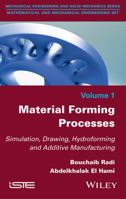 Material Forming Processes: Simulation, Drawing, Hydroforming and Additive Manufacturing 1848219474 Book Cover