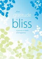 From Gratitude to Bliss: A Journey in Health and Happiness 0615487491 Book Cover