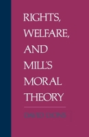 Rights, Welfare, and Mill's Moral Theory 0195082184 Book Cover