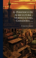 El PeriÃ3dico De Agricultura ... Horticultura, Ganaderia ...... (Spanish Edition) 1024695352 Book Cover