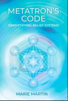 METATRON’S CODE: Demystifying Belief Systems 1999039408 Book Cover