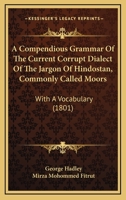 A Compedions Grammovi Of The Current Carrupt Dialect Of The Jargon Of Heindoston Wih A Vocabulary English And Moors 0341992070 Book Cover