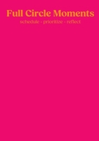 Full Circle Moments: Planner, Calender & Journal - pink 381929645X Book Cover