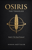 OSIRIS THE TRAVELER: Book I: The Duat Protocol B0GNT41CZ9 Book Cover