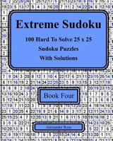 Extreme Sudoku Book Four: 100 Hard to Solve 25 X 25 Sudoku Puzzles with Solutions 1981586083 Book Cover