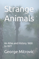 Strange Animals: An Atlas and History. 1800 to 1977 B09HH9GBZ8 Book Cover